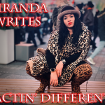 Miranda Writes – “Actin Different”