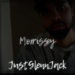 JustGlennJack – “Morrissey”