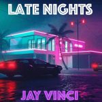 Jay Vinci – “Late Nights”